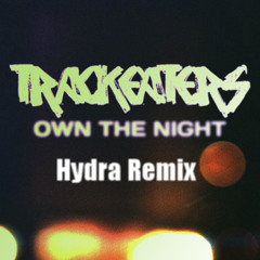 Track Eaters - Own The Night (Hydra Remix)