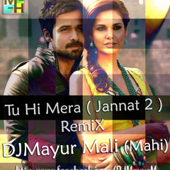 Tu Hi Mera ( Jannat 2 ) - DJMayur Mali (Mahi) - Remix