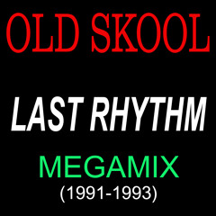 Last Rhythm - Old Skool Megamix (1991 -1993)