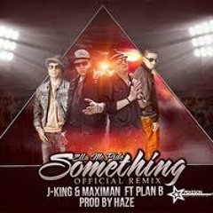 Ella Me Pide Something (Remix) - J King & Maximan Ft  Plan B (Original)