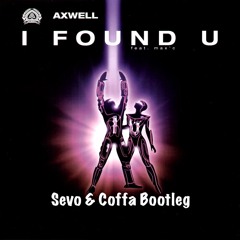 Axwell - I Found You (Sevo & Coffa Bootleg) preview