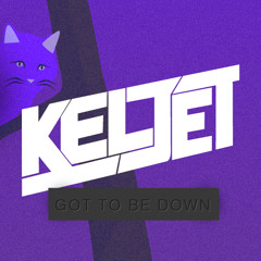 Keljet - Got To Be Down