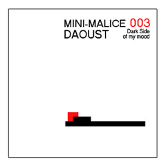 Mini-Malice 003 -Dark Side of My Mood- Podcast Mixed by daoust *** (www.soundcloud.com/dom-c-daoust)