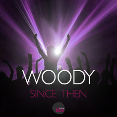 Woody - Since Then (OUT NOW)