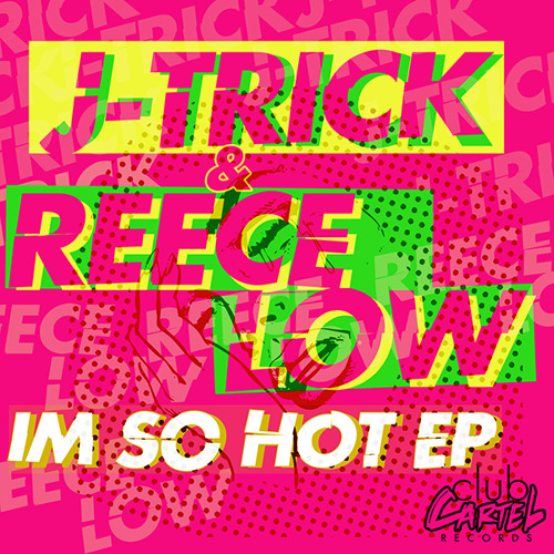 J-Trick & Reece Low - Im So Hot (Original Mix) [CLUB CARTEL RECORDS]