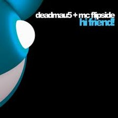 deadmau5-Hi Friend! (feat. MC Flipside)