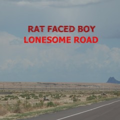 Rat Faced Boy - Lonesome Road - Sneak