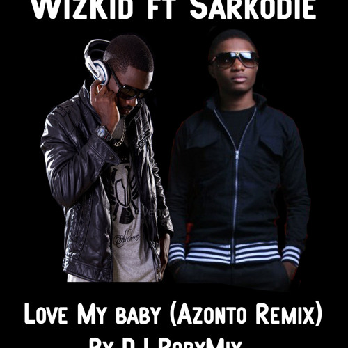 Wizkid Ft Sarkodie Love My Baby U Go Kill Me Rmx By Dj Robymix By Dj Roby Mix On Soundcloud Hear The World S Sounds Скачивай и слушай linv i love you my baby и wizkid love my baby на zvooq.online! wizkid ft sarkodie love my baby u go