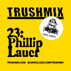 Trushmix 23: Phillip Lauer