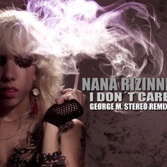 Nana Rizinni - I Don't Care (GEORGE M STEREO REMIX)