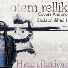 Otem rellik - Heartilation (Andrew Jackson Jihad)