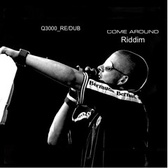 ComeAround Riddim_Q3000_ReDub