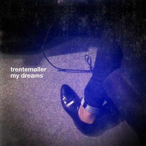 Trentemøller - My Dreams feat. Marie Fisker