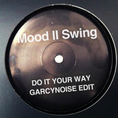 Mood II Swing - Do It Your Way - GarcyNoise EDIT