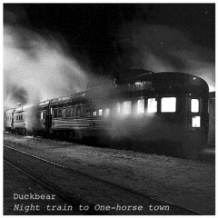 Duckbear - Night Train to One-Horse Town