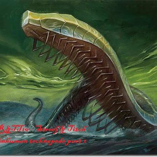 STR&TT10 - Stroef & Titch - The inhuman technopede part 2