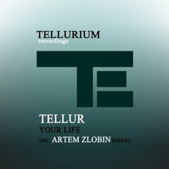 Tellur - Your Life (Artem Zlobin Remix) OUT NOW!