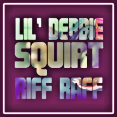 Lil Debbie & Riff Raff SODMG - Squirt