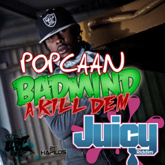 POPCAAN - BADMIND A KILL DEM - (RAW) - JUICY RIDDIM - UPT-007 RECORDS