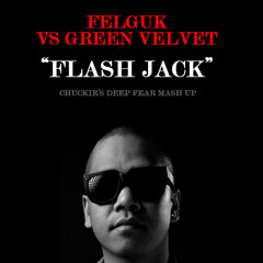 Felguk VS Green Velvet - Flash Jack (Chuckie's Deep Fear Mash Up)
