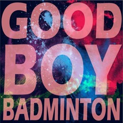 Goodboy Badminton - Time Off