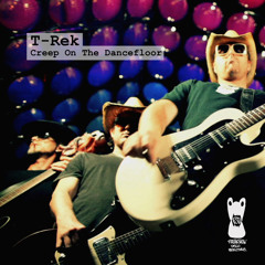 T-Rek - Creep On The Dancefloor (Original Mix)