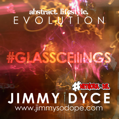 Jimmy Dyce - The Evolution Of Jimmy Dyce - 17 #GlassCeilings