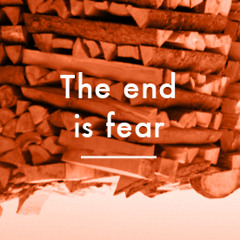 The end is fear