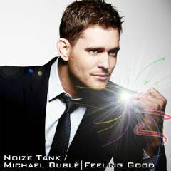 Michael Bublé - Feeling Good (Noize Tank Remix) (Mastered Version) FREE DL!