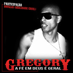 Gregory part. Douglas Realidade Cruel - A Fé Em Deus É Geral