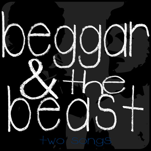 Beggar & The Beast - Two Songs