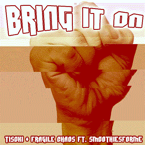 Bring It On! ft. Tisoki + Smoothiesforme + Fragile Chaos!