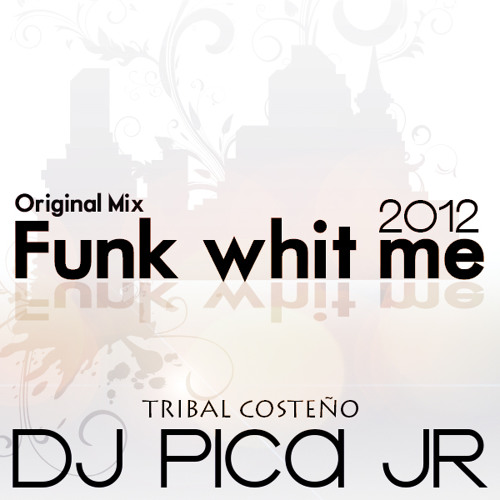 DJ Pica Jr - Funk with me (Tribal Costeño 2012)