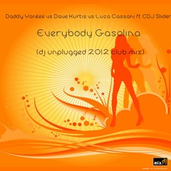 Daddy Yankee vs Dave Kurtis vs Luca Cassani ft CDJ Slider-Everybody Gasolina (dj unplugged club mix)
