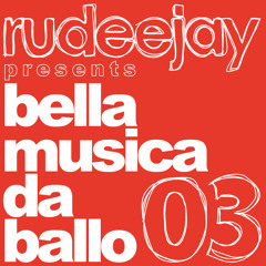 Rudeejay presents "bella musica da ballo 03"
