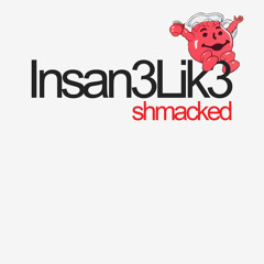 Insan3Lik3 - Shmacked // Free Release