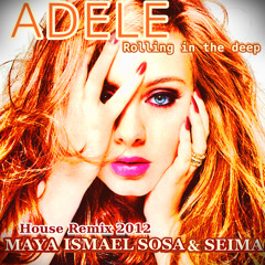 Adele - Rollin in the deep (Maya, Ismael Sosa & Seima) House Remix 2012