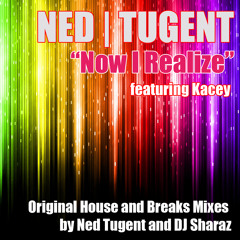 Ned Tugent "Now I Realize" (Sharaz Remix) Feat Kacey