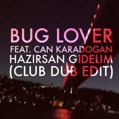 Bug Lover feat. Can Karadoğan - Hazırsan Gidelim (Club Dub Edit)