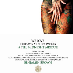 BENJAMIN BROWN WE LOVE SUZY WONG ON FRIDAY TILL  MIDNIGHT PART I