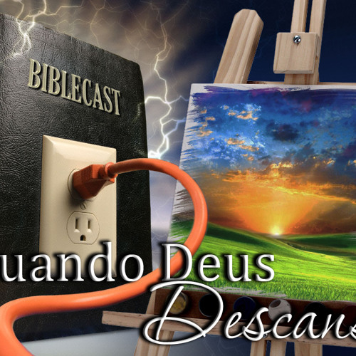 BibleCast #77 - Série O Sétimo Dia > Quando Deus Descansa