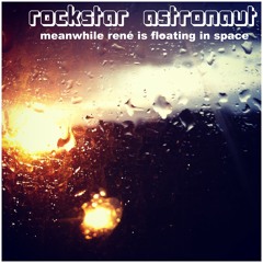 rockstar astronaut - meanwhile, rené is floating in space