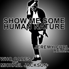 Who Cares VS Michael Jackson - Show Me Some Human Nature (Jeremy Curl remix)