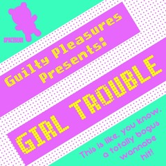 Girl Trouble (Very Stylish Mix) - Guilty Pleasures