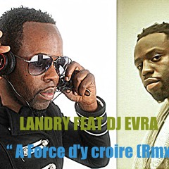 Landry feat Dj Evra - A Force d'y croire (Rmx zouk)