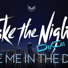 Take the Night - Love Me In The Dark (DiiGii Jak DUBSTEP REMIX)