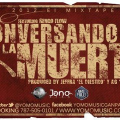 Conversando Con La Muerte (2012 El Mixtape) - Yomo FT. Ñengo Flow