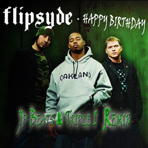 Stream Flipsyde - Happy Birthday (JP Beatz & Triple I Remix) by Triple I |  Listen online for free on SoundCloud