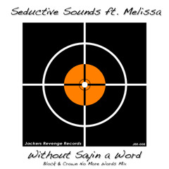 SEDUCTIVE SOUNDS feat MELISSA-WITHOUT SAYIN A WORD (BLOCK & CROWN NO MORE WORDS MIX)