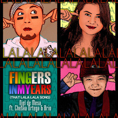 FINGERS IN MY EARS (That Lala Lala Song by Njel de Mesa ft. Cheska Ortega & Brio)